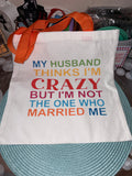Canvas Bag Husband Thinks I’m Crazy 13”x13”