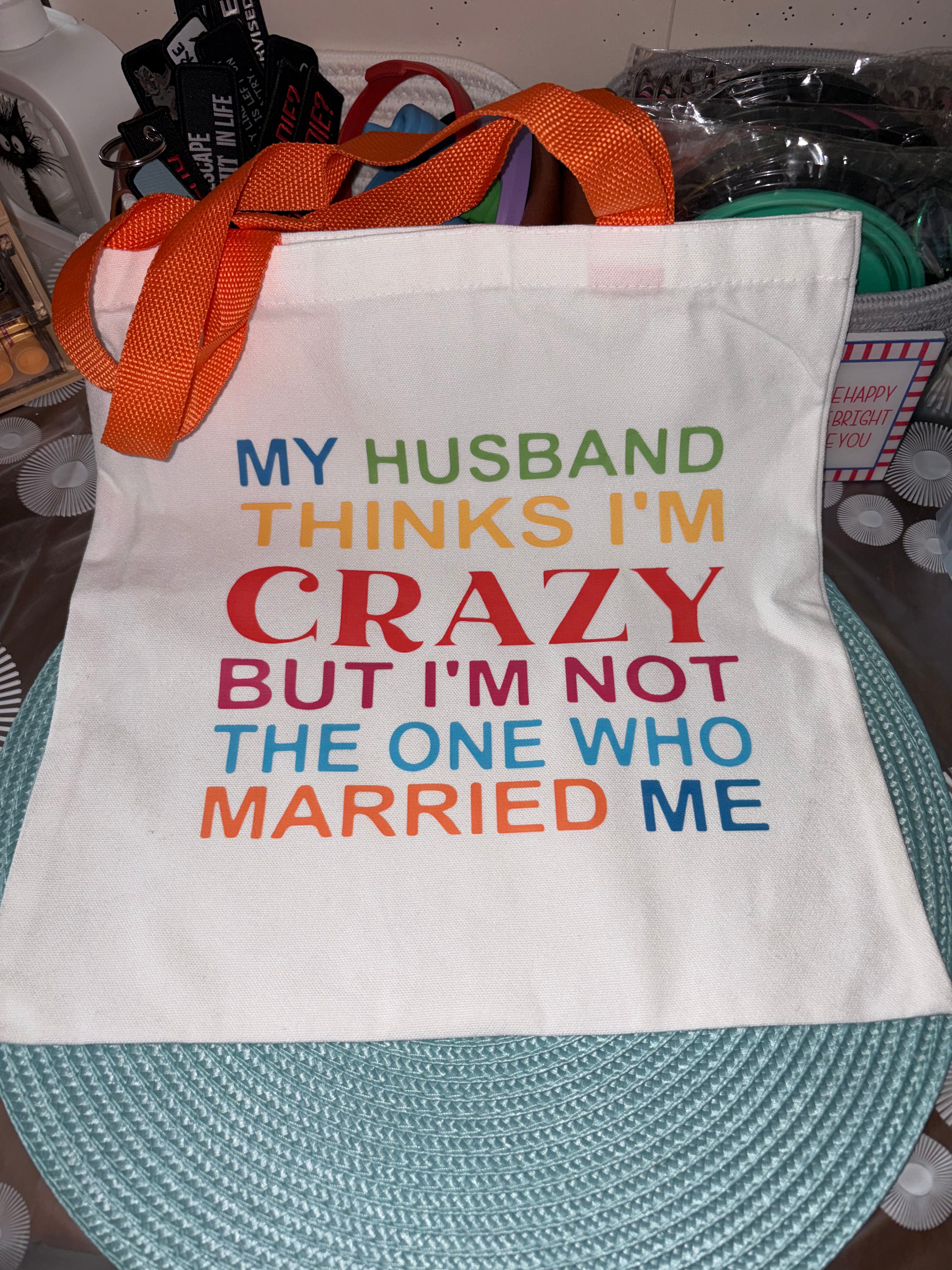 Canvas Bag Husband Thinks I’m Crazy 13”x13”